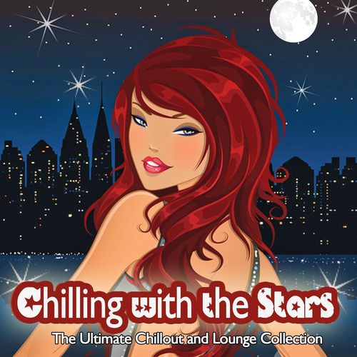 Chilling With the Stars: The Ultimate Chillout and Lounge Collection