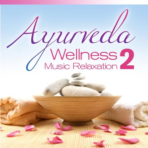 Ayurveda Wellness Music Relaxation Vol.2: Ambient & Balearic Chill Out Sound