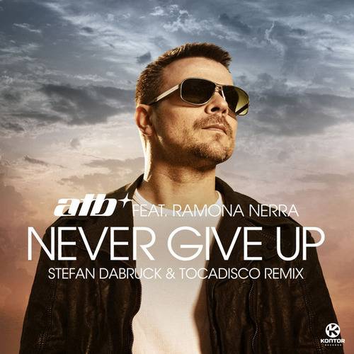 ATB feat. Ramona Nerra – Never Give Up (Stefan Dabruck & Tocadisco Remix)