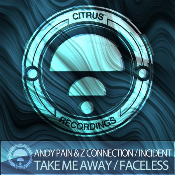 Andy Pain & Z Connection / Incident – Take Me Away / Faceless