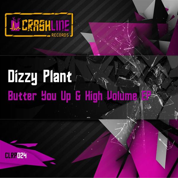 Dizzy Plant – Butter You Up / High Volume EP