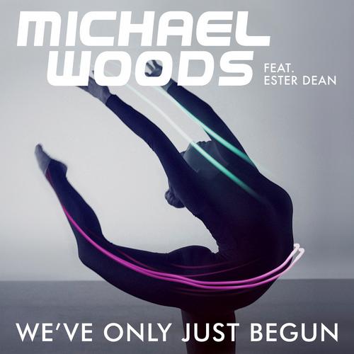 Michael Woods feat. Ester Dean – We’ve Only Just Begun
