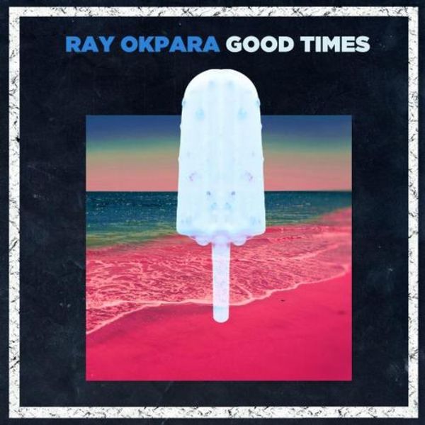 Ray Okpara – Good Times