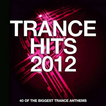 Trance Hits 2012: 40 Of The Biggest Trance Anthems (2012)
