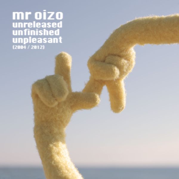 Mr. Oizo – Unreleased Unfinished Unpleasant
