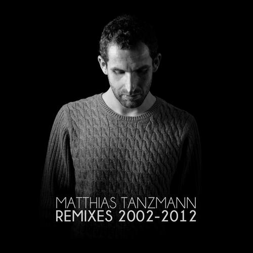 Matthias Tanzmann Remixes 2002 – 2012