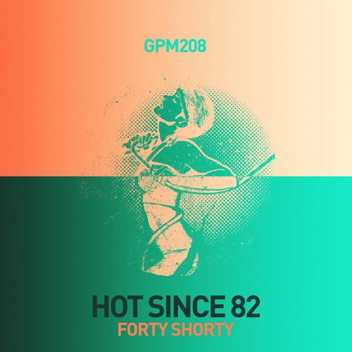 Hot Since 82 – Forty Shorty