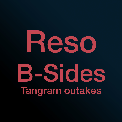 Reso – Tangram: Outtakes & B-Sides