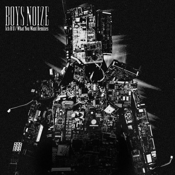 Boys Noize – Ich R U / What You Want Remixes