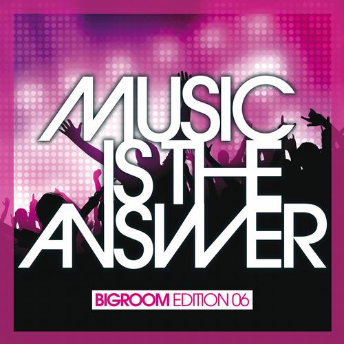 Music Is The Answer – Bigroom Edition 06