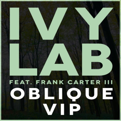 Ivy Lab feat. Frank Carter III – Oblique VIP