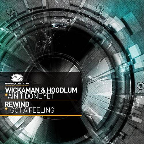 Wickaman & Hoodlum & Rewind – Ain’t Done Yet / I Got A Feeling