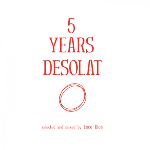 5 Years Desolat (Selected & Mixed By Loco Dice)