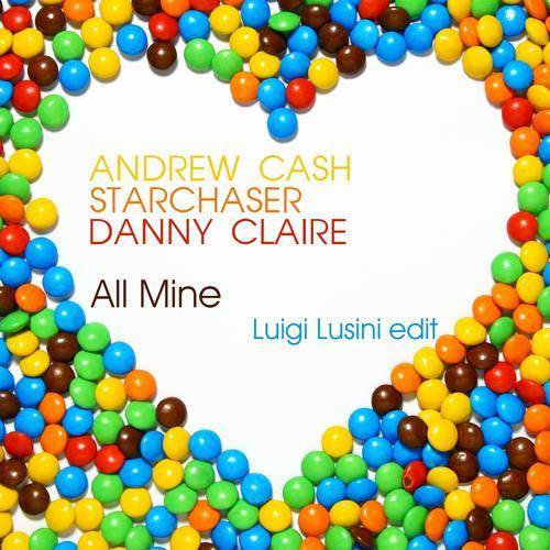 Andrew Cash & Starchaser feat. Danny Claire – All Mine (Luigi Lusini Edit)
