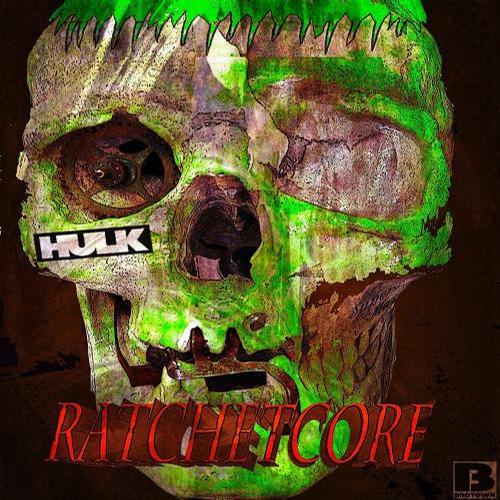 Hulk – Ratchetcore
