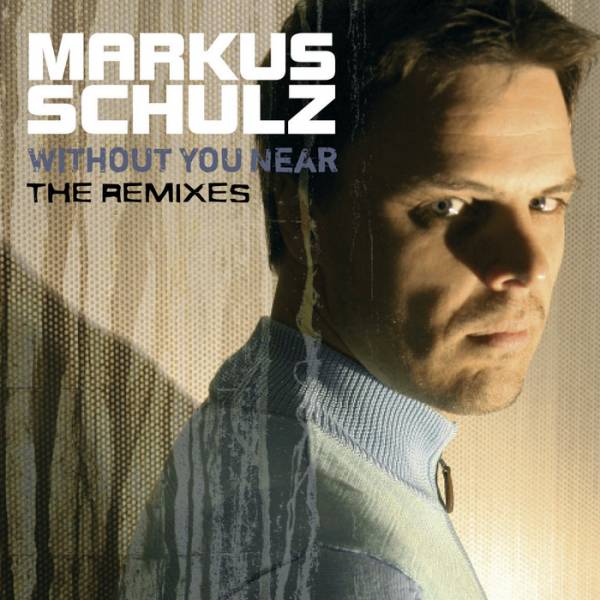 Markus Schulz ‎– Without You Near (The Remixes)