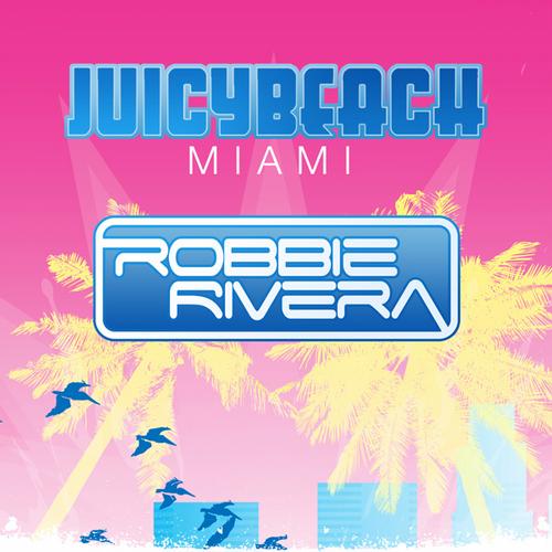 Robbie Rivera Presents Juicy Beach 2013