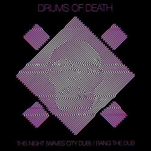 Drums Of Death – This Night (Waves City Dub) / Bang the Dub