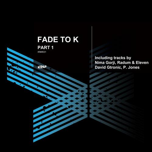 Fade to K (Part 1)
