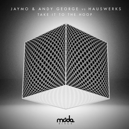 Hauswerks & Jaymo & Andy George – Take It to the Hoop
