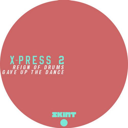 X-Press 2 – Reign Of Drums / Gave Up The Dance