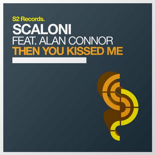 Scaloni – Then You Kissed Me
