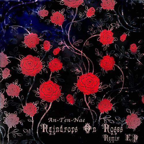 An-Ten-Nae – Raindrops On Roses Remixes EP