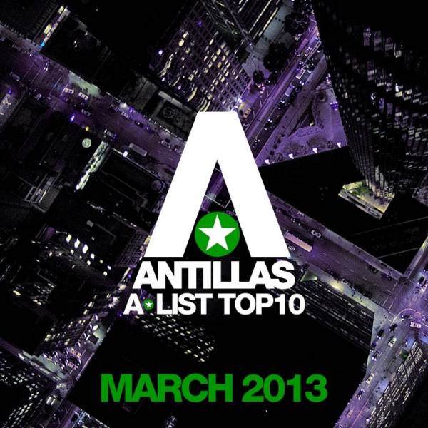 Antillas – A List Top 10 (March 2013)