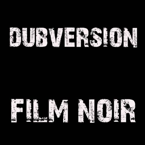 Dubversion – Film Noir