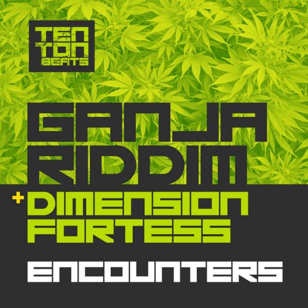 Encounters – Ganja Riddim / Dimension Fortress