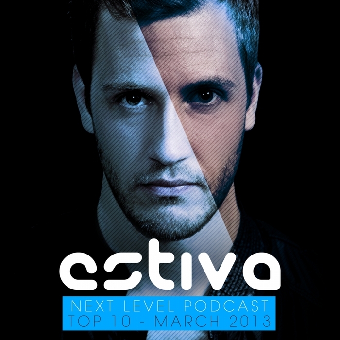 Estiva – Next Level Podcast: Top 10 March 2013