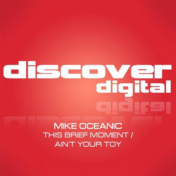 Mike Oceanic – This Brief Moment / Ain’t Your Toy