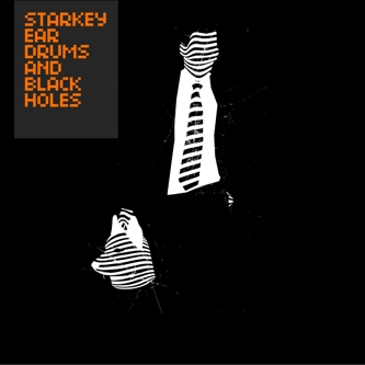 Starkey – Ear Drums & Black Holes