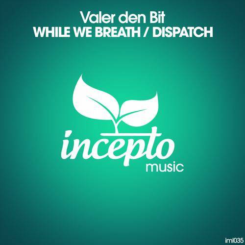 Valer den Bit – While We Breath / Dispatch