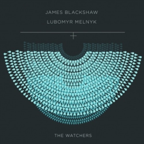 James Blackshaw & Lubomyr Melnyk – The Watchers