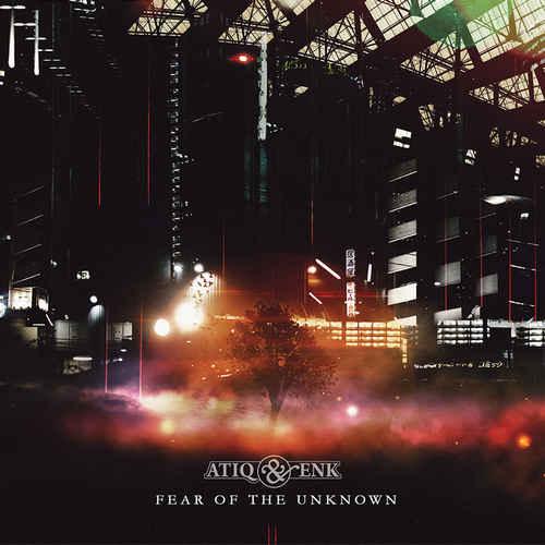 Atiq & EnK – Fear Of The Unknown