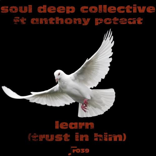 Soul Deep Collective & Anthony Poteat – Learn (Trust In Him)