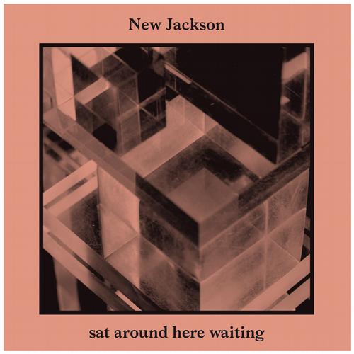 New Jackson – Sat Around Here Waiting