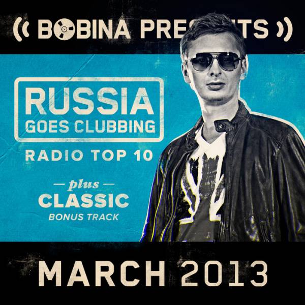 Bobina – Russia Goes Clubbing Radio Top 10 March 2013