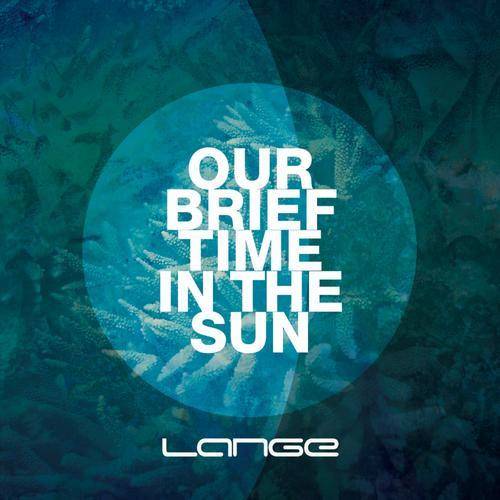 Lange – Our Brief Time In The Sun
