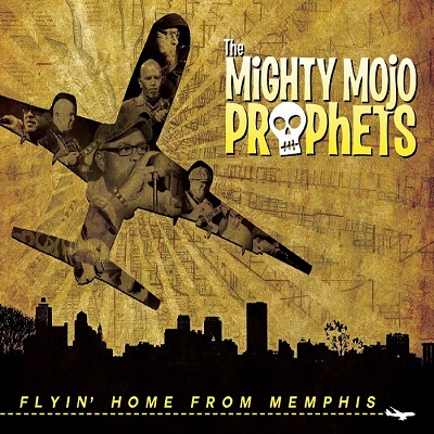 The Mighty Mojo Prophets – Flyin’ Home From Memphis