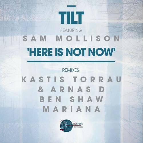 Tilt feat. Sam Mollison – Here Is Not Now EP