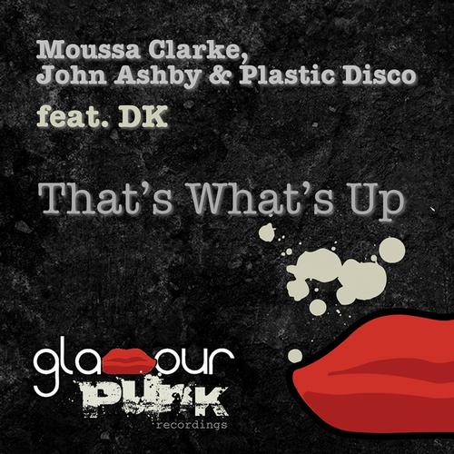Moussa Clarke, DK, John Ashby & Plastic Disco – That’s What’s Up