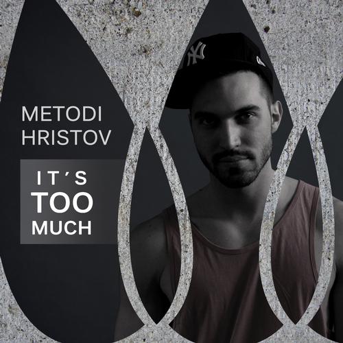Metodi Hristov – It’s Too Much – Everything Changes, But Everything Stays The Same