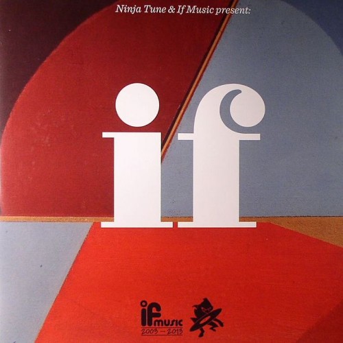 Ninja Tune & If Music Present: If
