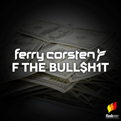 Ferry Corsten – F The Bull$h1t