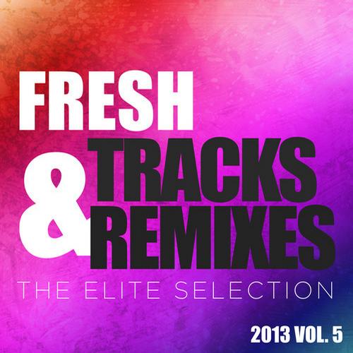 Fresh Tracks & Remixes – The Elite Selection 2013 Vol. 5