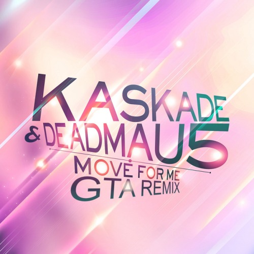 Kaskade & Deadmau5 – Move For Me (GTA Remix)