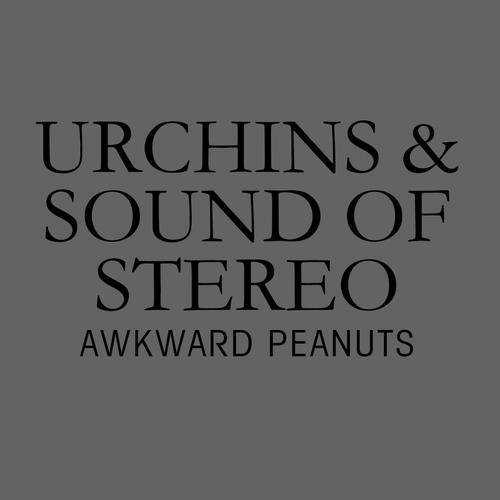 Urchins & Sound Of Stereo – Awkward Peanuts