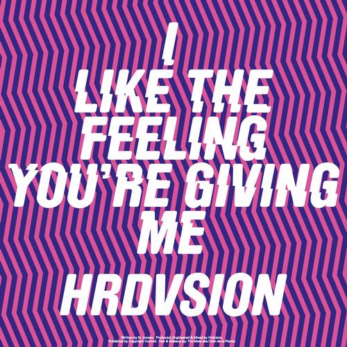 Hrdvsion – I Like the Feeling You’re Giving Me